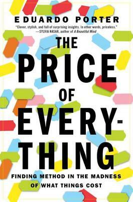 The Price of Everything: Finding Method in the Madness of What Things Cost by Eduardo Porter