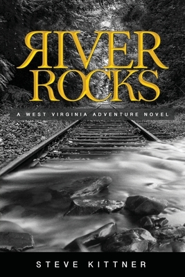 River Rocks: A West Virginia Adventure Novel by Steve Kittner