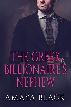 The Greek Billionaire's Nephew: Part I by Amaya Black