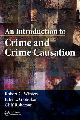 An Introduction to Crime and Crime Causation by Robert C. Winters, Cliff Roberson, Julie L. Globokar