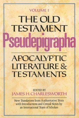 The Old Testament Pseudepigrapha, Volume 1: Apocalyptic Literature and Testaments by James H. Charlesworth