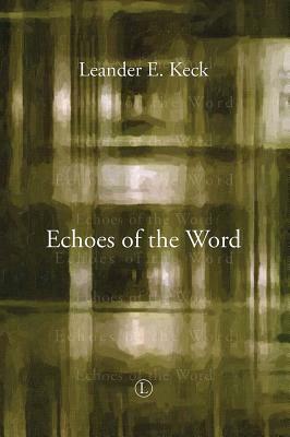 Echoes of the Word by Leander E. Keck