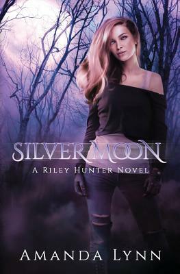 Silver Moon: A Riley Hunter Novel by Amanda Lynn