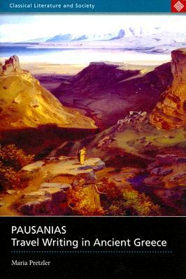 Pausanias: Travel Writing in Ancient Greece by Maria Pretzler