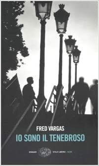 Io sono il tenebroso by Fred Vargas