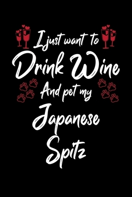 I Just Wanna Drink Wine And Pet My Japanese Spitz by Hopeful Designs