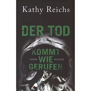 Der Tod kommt wie gerufen by Kathy Reichs