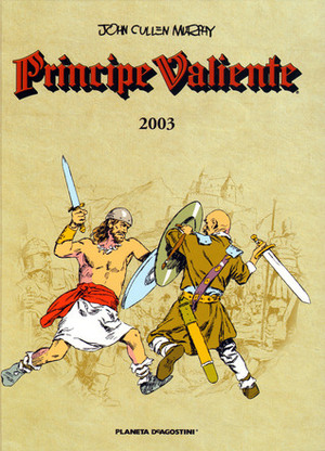 Príncipe Valiente 2003 by John Cullen Murphy, José Miguel Pallarés, Antoni Guiral