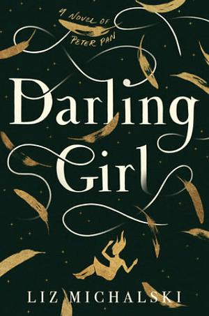 Darling Girl: A Novel of Peter Pan by Liz Michalski
