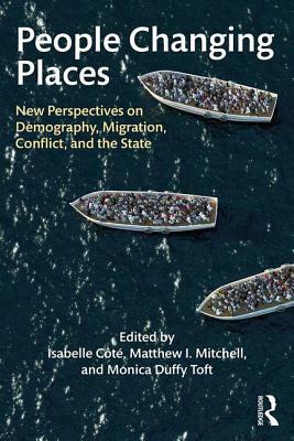 People Changing Places: New Perspectives on Demography, Migration, Conflict, and the State by 