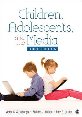 Children, Adolescents, and the Media by Barbara Wilson, Amy B. Jordan, Victor C. Strasburger