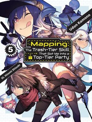 Mapping: The Trash-Tier Skill That Got Me Into a Top-Tier Party: Volume 5 by Udon Kamono