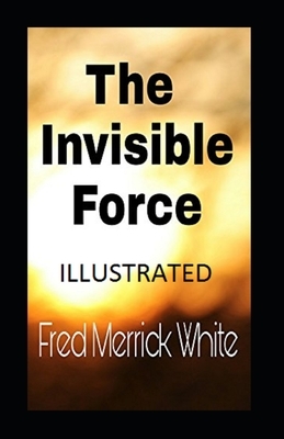 The Invisible Force Illustrated by Fred Merrick White