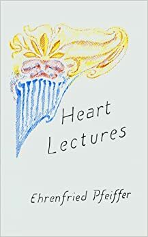 Heart Lectures by Ehrenfried Pfeiffer