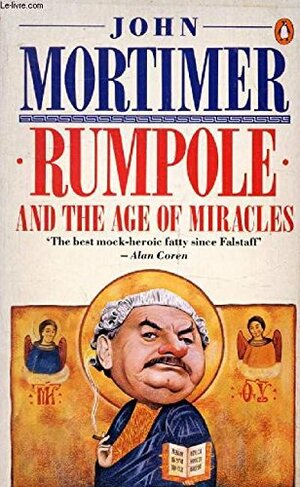 Rumpole And The Age Of Miracles by John Mortimer