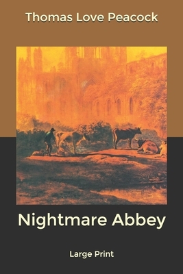 Nightmare Abbey: Large Print by Thomas Love Peacock