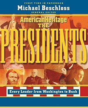 The Presidents: Every Leader from Washington to Bush (American Heritage) by Michael R. Beschloss