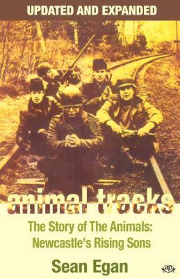 Animal Tracks - Updated and Expanded: The Story of the Animals, Newcastle's Rising Sons by Sean Egan