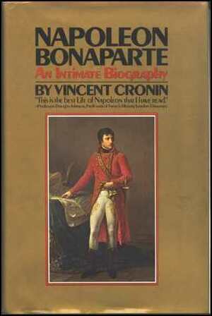 Napoleon Bonaparte: An Intimate Biography by Vincent Cronin