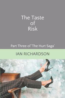 The Taste of Risk: Part Three of 'the Hurt Saga' by Ian Richardson