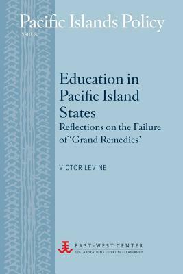 Education in Pacific Island States: Reflections on the Failure of 'Grand Remedies' by Victor Levine