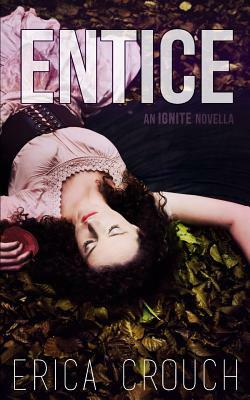 Entice: An Ignite Novella by Erica Crouch