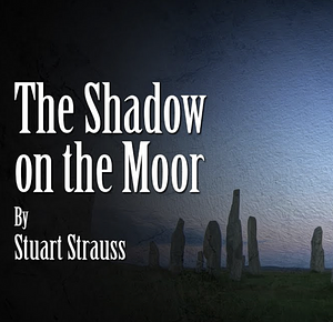 The Shadow on the Moor by Stuart Strauss