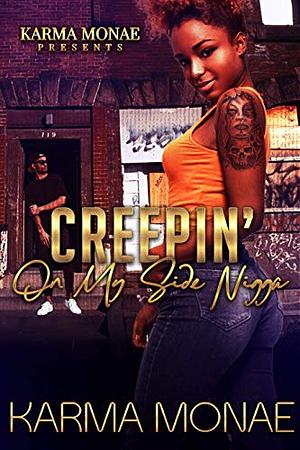 Creepin’ on my Side N*gga: A Standalone Novel by Karma Monae