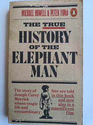 The True History of the Elephant Man by Peter Ford