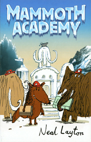 The Mammoth Academy by Neal Layton
