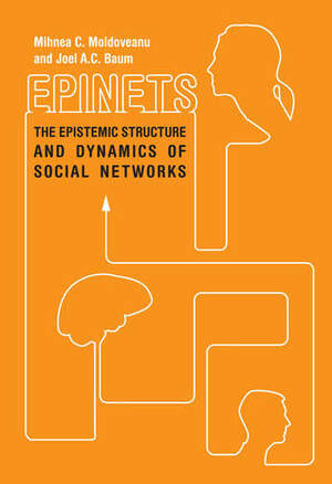 Epinets: The Epistemic Structure and Dynamics of Social Networks by Mihnea C. Moldoveanu