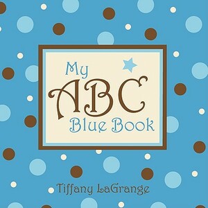 My ABC Blue Book by Tiffany Lagrange