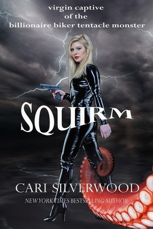 Squirm: Virgin Captive of the Billionaire Biker Tentacle Monster by Cari Silverwood
