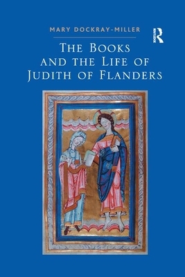 The Books and the Life of Judith of Flanders by Mary Dockray-Miller
