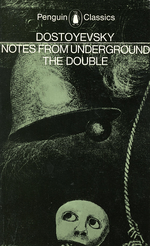 Notes from Underground; The Double by Fyodor Dostoevsky