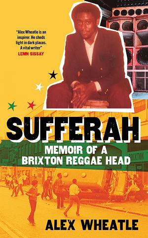 Sufferah: Memoir of a Brixton Reggae-Head by Alex Wheatle