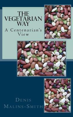 The Vegetarian Way: A Centenarian's View by Denis Malins-Smith