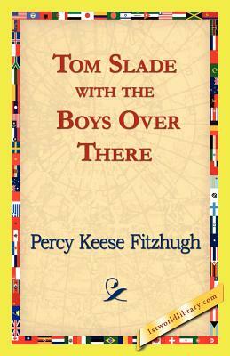 Tom Slade with the Boys Over There by Percy Keese Fitzhugh