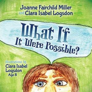 What If It Were Possible by Clara Isabel Logsdon, Joanne Fairchild Miller