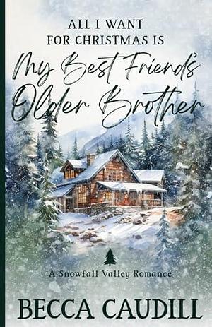 All I Want for Christmas Is My Best Friend's Older Brother by Rebecca Norinne, Becca Caudill, Becca Caudill