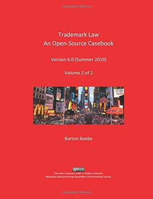 Trademark Law: An Open-Source Casebook (Version 6.0): Volume 2 of 2 by Barton Beebe