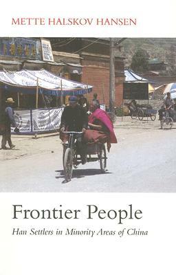 Frontier People: Han Settlers in Minority Areas of China by Mette Halskov Hansen