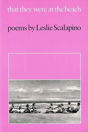 That They Were at the Beach: Aeolotropic Series by Leslie Scalapino