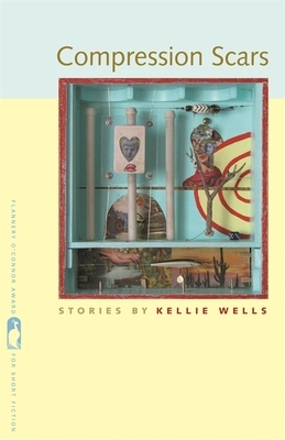 Compression Scars: Stories by Kellie Wells