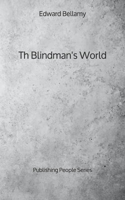 Th Blindman's World - Publishing People Series by Edward Bellamy