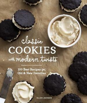 Classic Cookies with Modern Twists: 100 Best Recipes for Old and New Favorites by Ellen Jackson