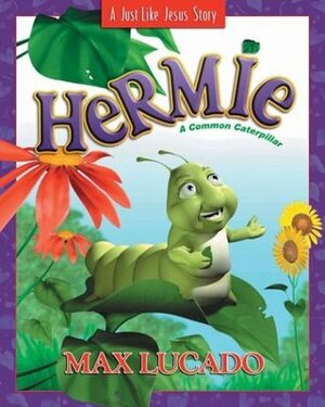 Hermie: A Common Caterpillar Picture Book by Max Lucado