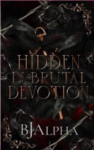 Hidden in Brutal Devotion by BJ Alpha