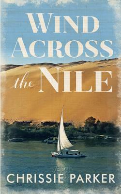 Wind Across the Nile by Chrissie Parker