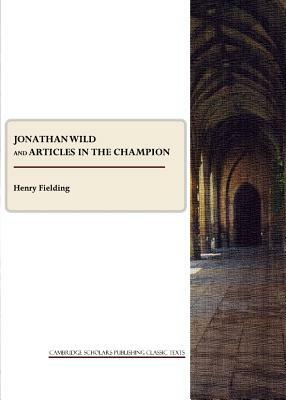 Jonathan Wild and Articles in the Champion by Henry Fielding